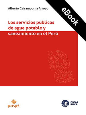 cover image of Los servicios públicos de agua potable y saneamiento en el Perú